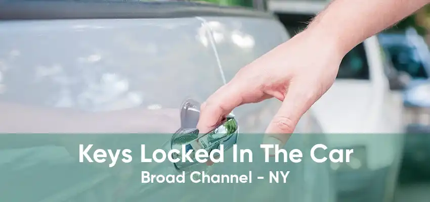 Keys Locked In The Car Broad Channel - NY