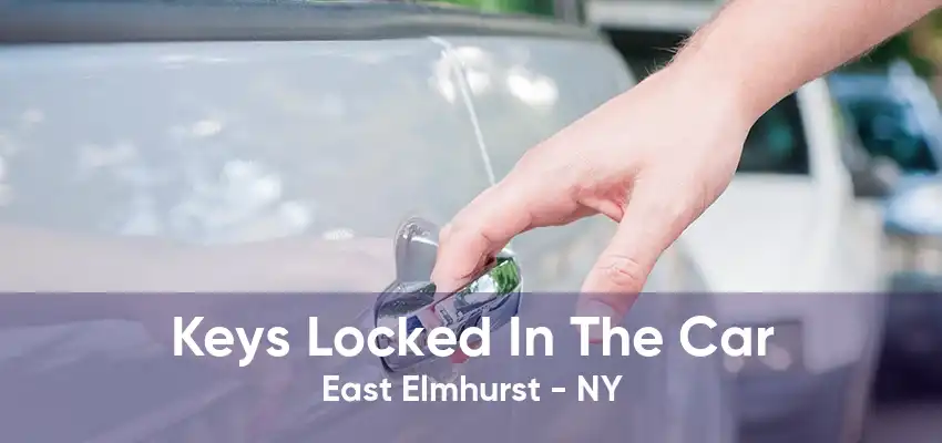 Keys Locked In The Car East Elmhurst - NY