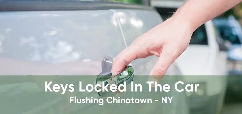 Keys Locked In The Car Flushing Chinatown - NY