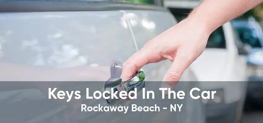 Keys Locked In The Car Rockaway Beach - NY