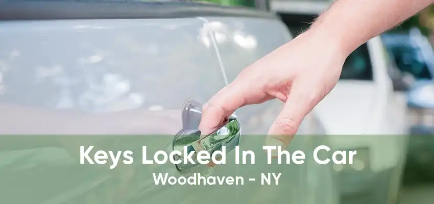 Keys Locked In The Car Woodhaven - NY