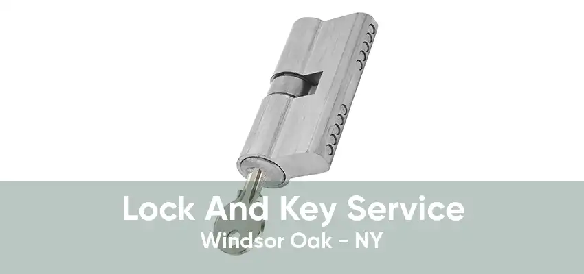 Lock And Key Service Windsor Oak - NY