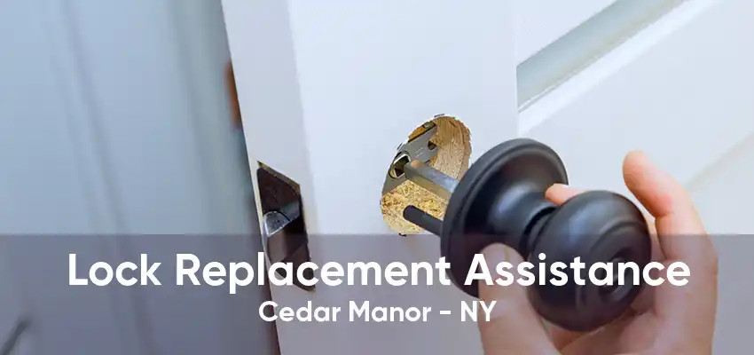 Lock Replacement Assistance Cedar Manor - NY