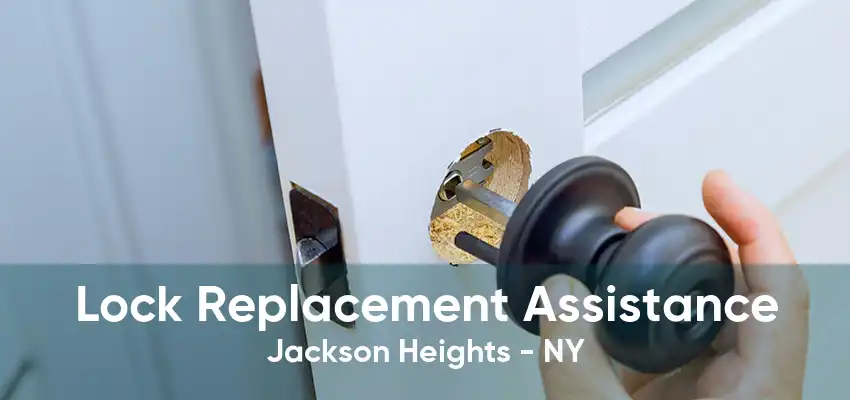 Lock Replacement Assistance Jackson Heights - NY