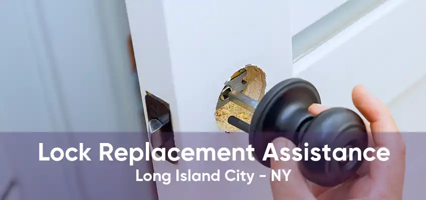 Lock Replacement Assistance Long Island City - NY