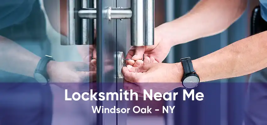 Locksmith Near Me Windsor Oak - NY