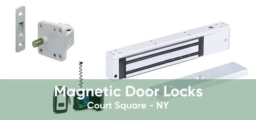 Magnetic Door Locks Court Square - NY