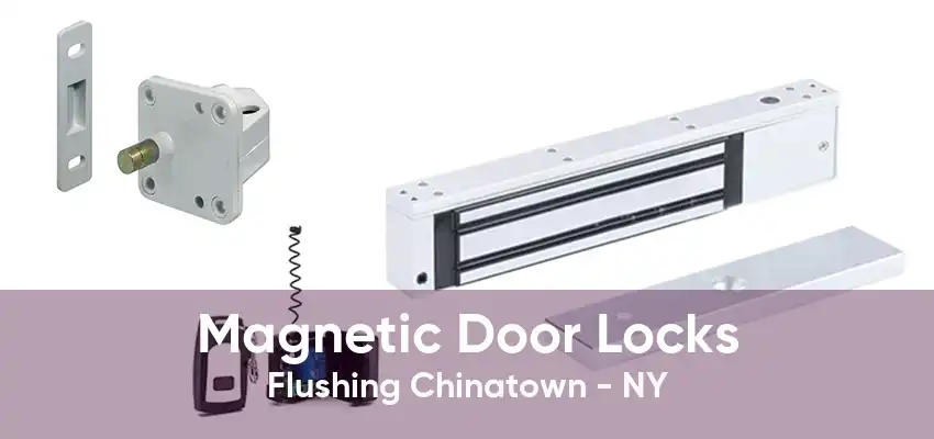 Magnetic Door Locks Flushing Chinatown - NY