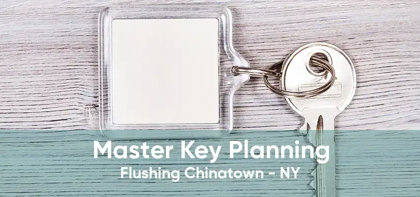 Master Key Planning Flushing Chinatown - NY