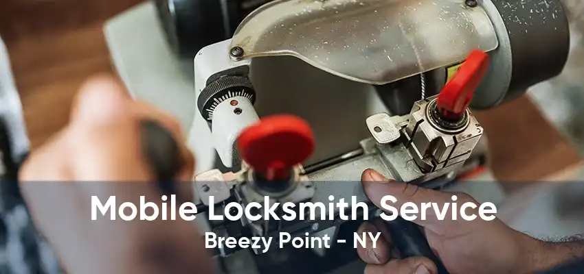 Mobile Locksmith Service Breezy Point - NY