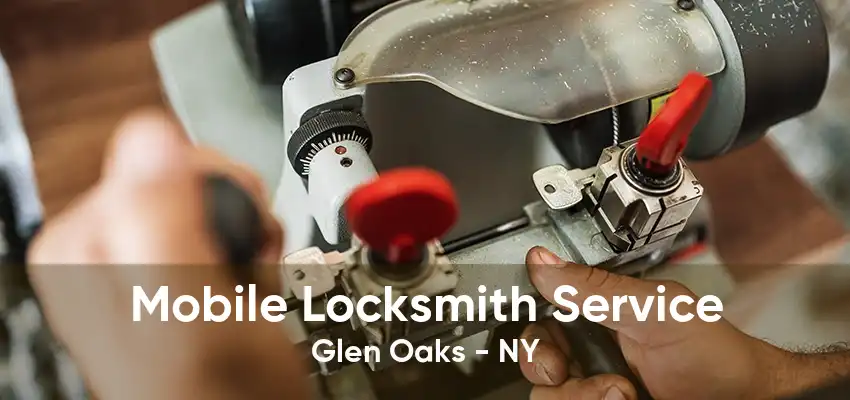 Mobile Locksmith Service Glen Oaks - NY