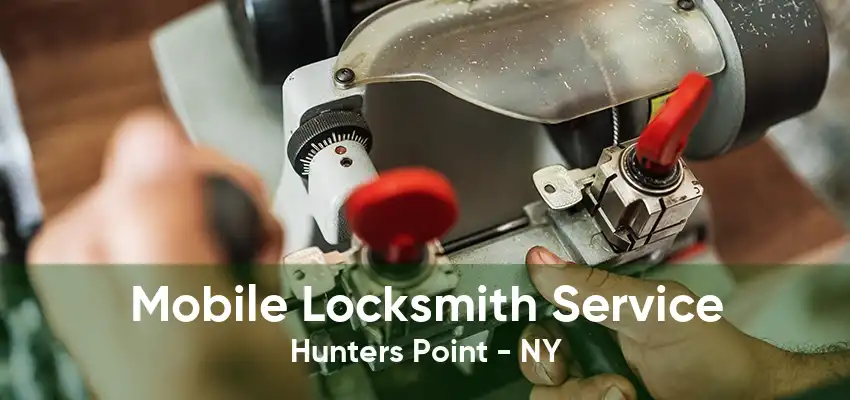 Mobile Locksmith Service Hunters Point - NY