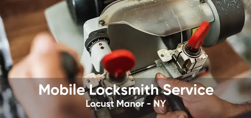Mobile Locksmith Service Locust Manor - NY