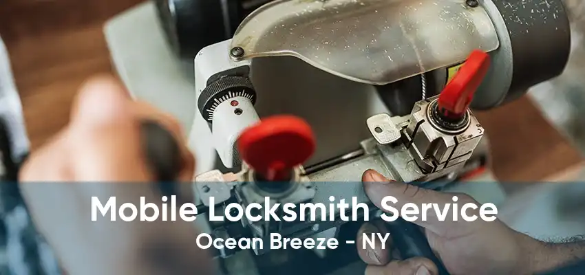 Mobile Locksmith Service Ocean Breeze - NY