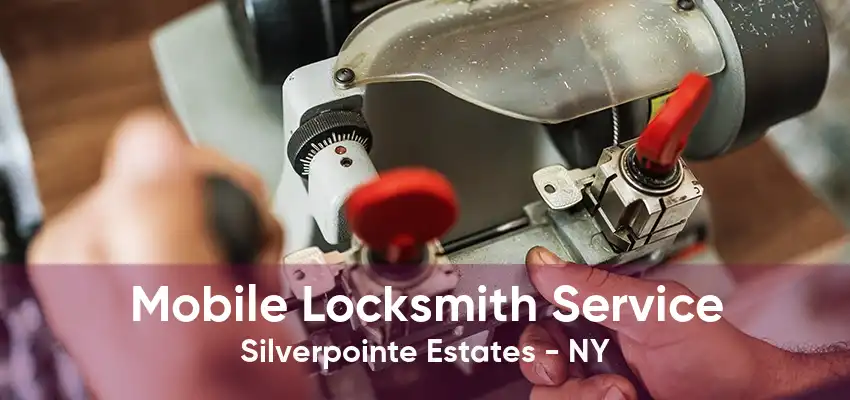 Mobile Locksmith Service Silverpointe Estates - NY
