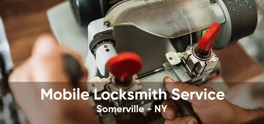 Mobile Locksmith Service Somerville - NY