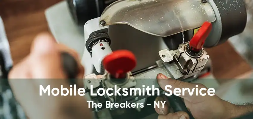 Mobile Locksmith Service The Breakers - NY