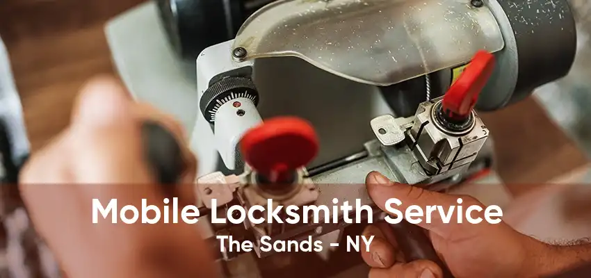 Mobile Locksmith Service The Sands - NY
