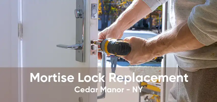 Mortise Lock Replacement Cedar Manor - NY