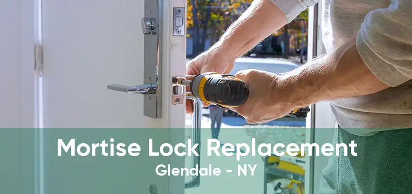 Mortise Lock Replacement Glendale - NY