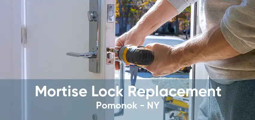 Mortise Lock Replacement Pomonok - NY