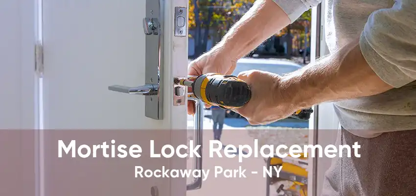 Mortise Lock Replacement Rockaway Park - NY
