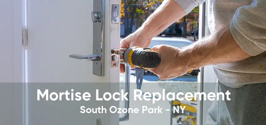 Mortise Lock Replacement South Ozone Park - NY