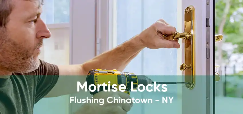 Mortise Locks Flushing Chinatown - NY
