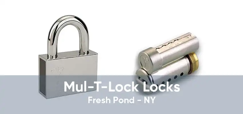 Mul-T-Lock Locks Fresh Pond - NY