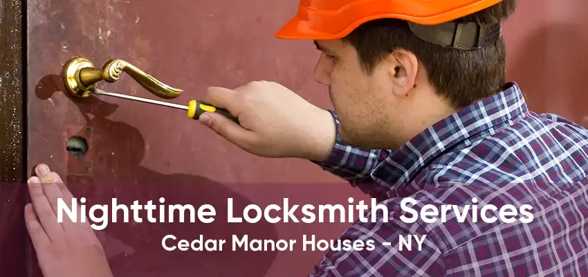 Nighttime Locksmith Services Cedar Manor Houses - NY