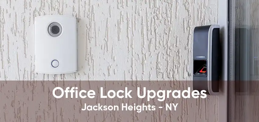 Office Lock Upgrades Jackson Heights - NY