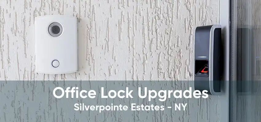 Office Lock Upgrades Silverpointe Estates - NY