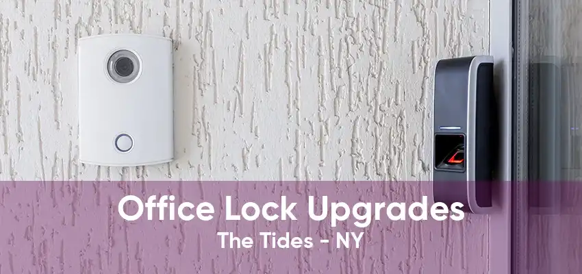 Office Lock Upgrades The Tides - NY