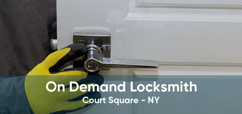 On Demand Locksmith Court Square - NY
