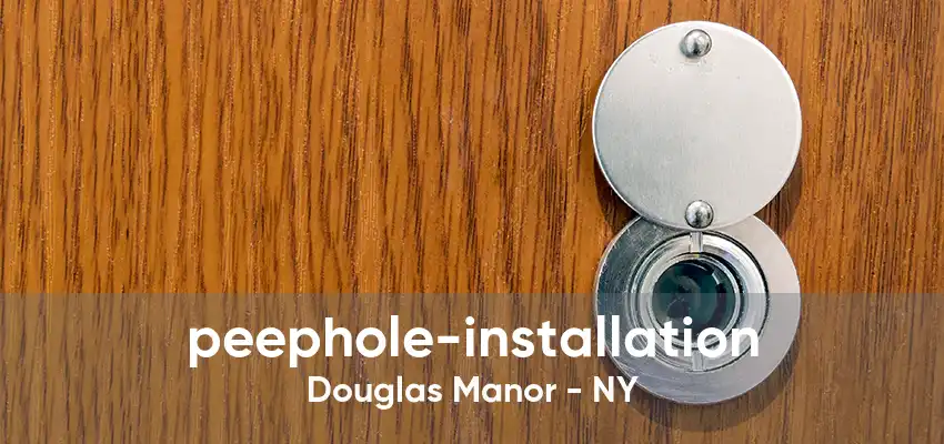 peephole-installation Douglas Manor - NY