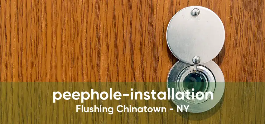 peephole-installation Flushing Chinatown - NY