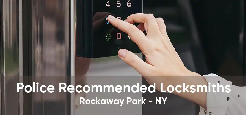 Police Recommended Locksmiths Rockaway Park - NY