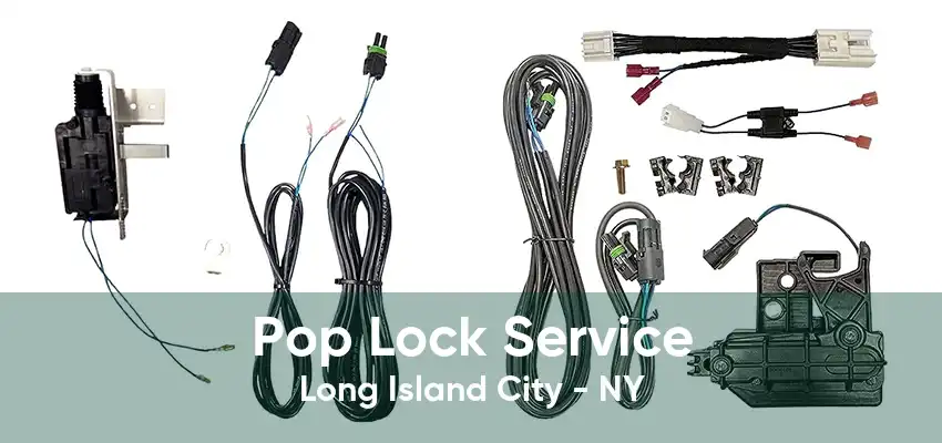 Pop Lock Service Long Island City - NY