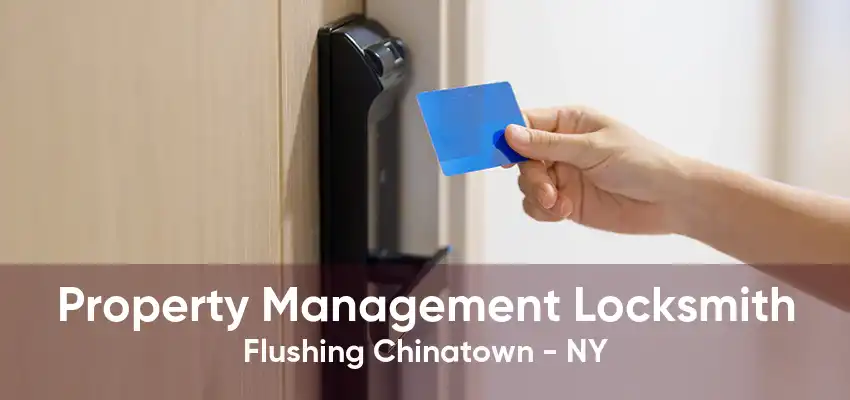 Property Management Locksmith Flushing Chinatown - NY