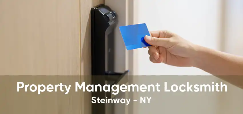Property Management Locksmith Steinway - NY