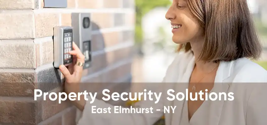 Property Security Solutions East Elmhurst - NY