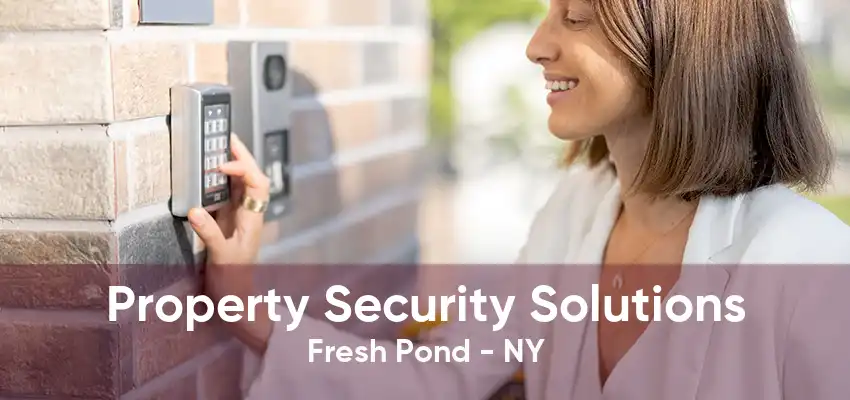 Property Security Solutions Fresh Pond - NY