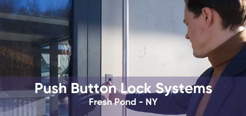 Push Button Lock Systems Fresh Pond - NY
