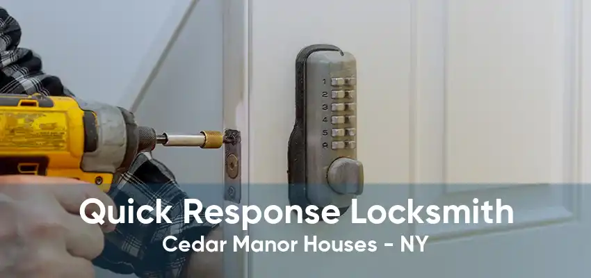 Quick Response Locksmith Cedar Manor Houses - NY
