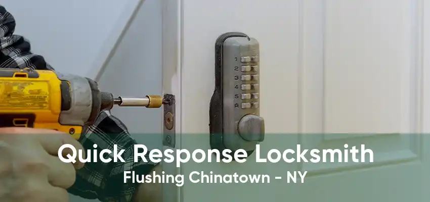 Quick Response Locksmith Flushing Chinatown - NY