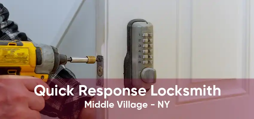 Quick Response Locksmith Middle Village - NY