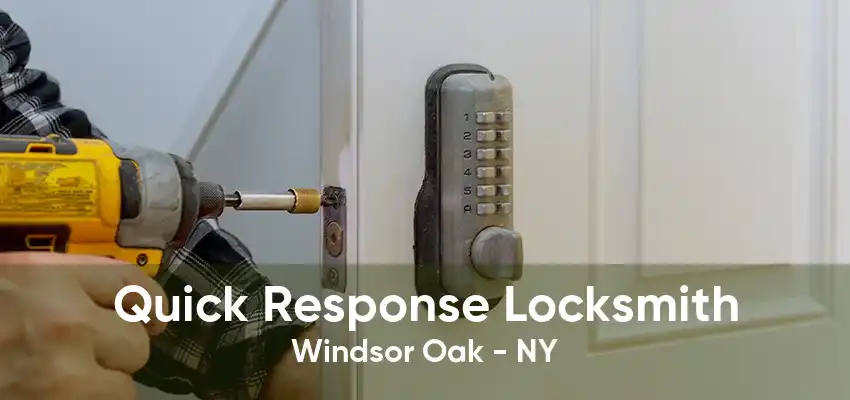 Quick Response Locksmith Windsor Oak - NY