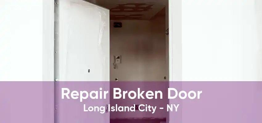 Repair Broken Door Long Island City - NY