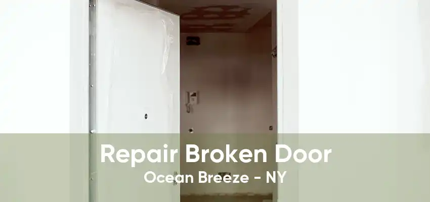 Repair Broken Door Ocean Breeze - NY