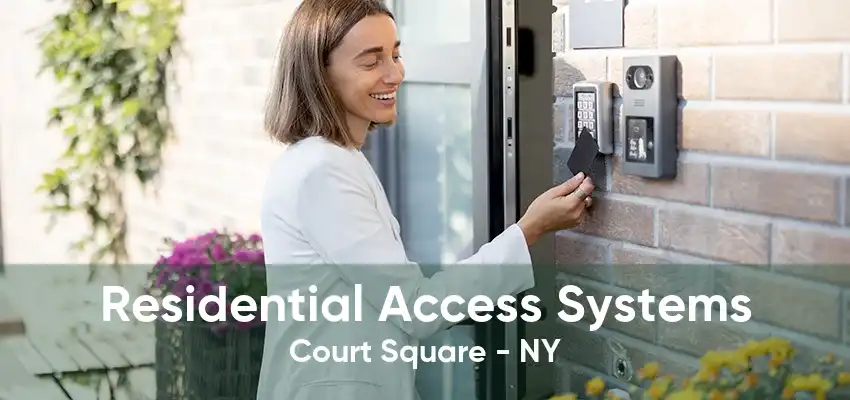 Residential Access Systems Court Square - NY